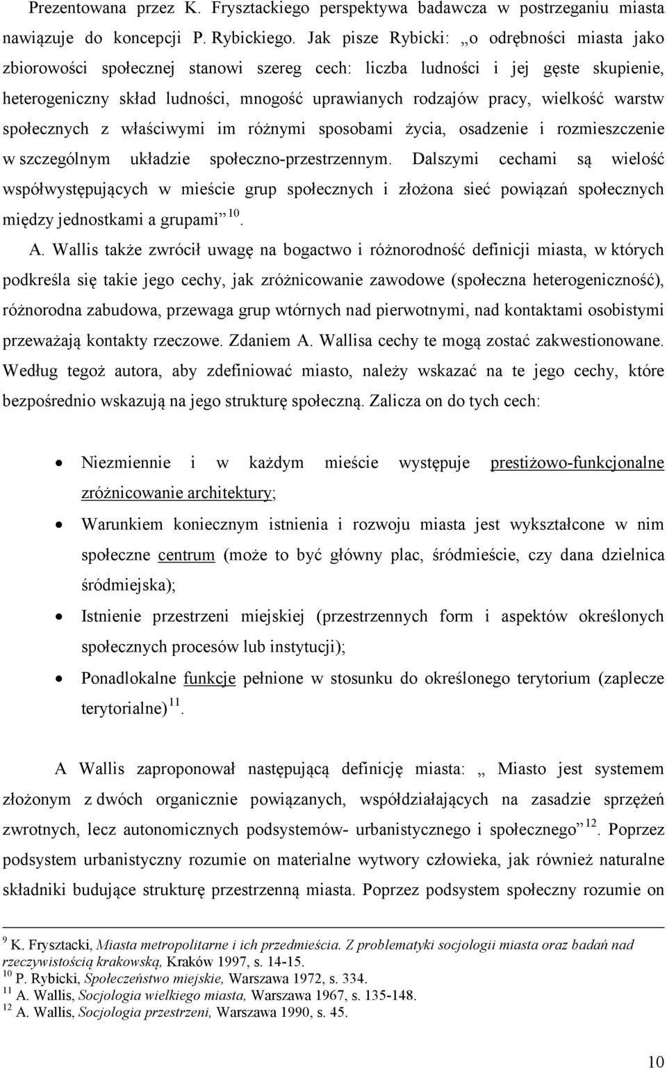 wielkość warstw społecznych z właściwymi im różnymi sposobami życia, osadzenie i rozmieszczenie w szczególnym układzie społeczno-przestrzennym.