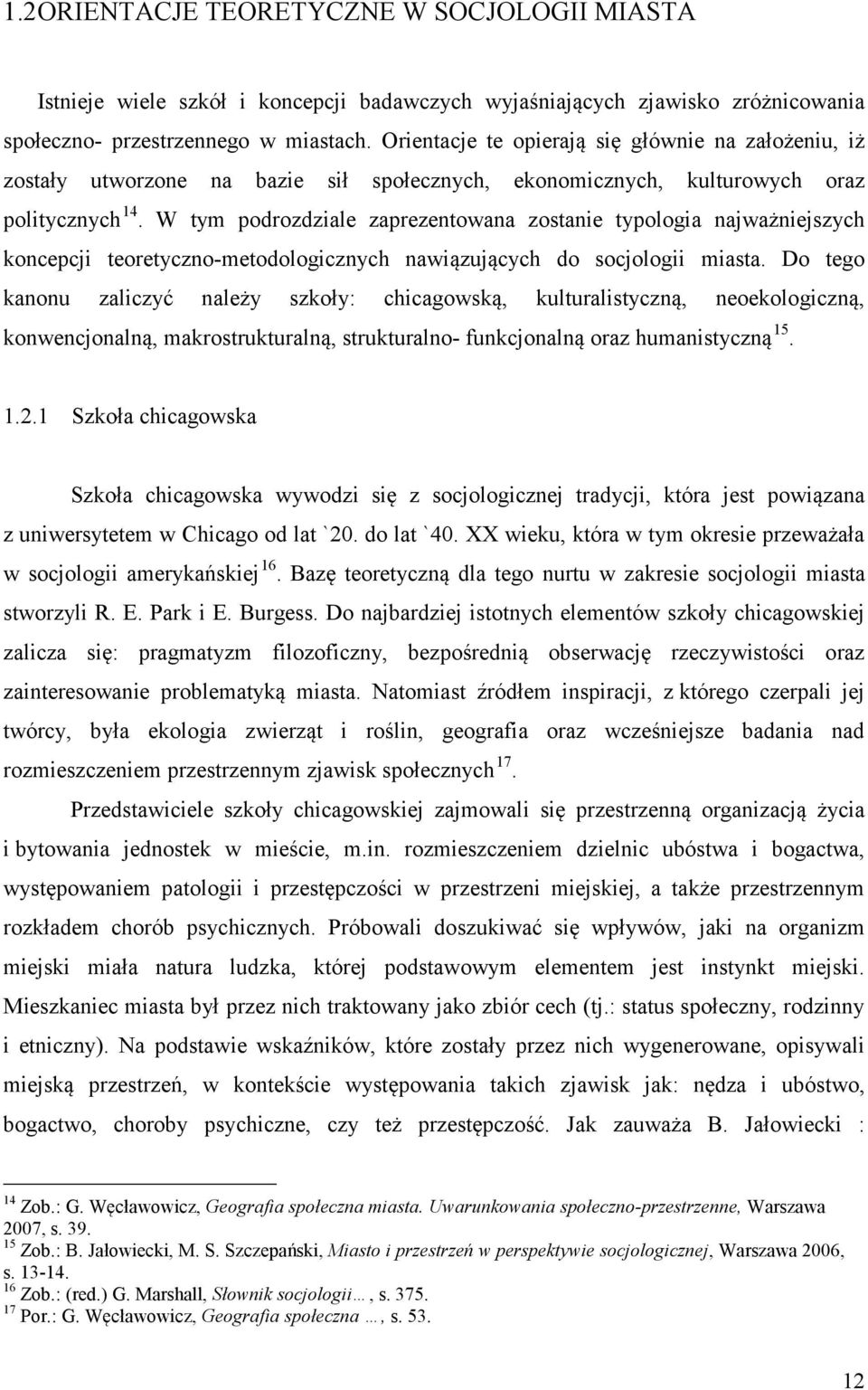 W tym podrozdziale zaprezentowana zostanie typologia najważniejszych koncepcji teoretyczno-metodologicznych nawiązujących do socjologii miasta.