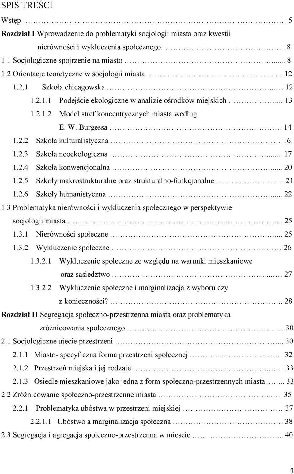 2.3 Szkoła neoekologiczna.... 17 1.2.4 Szkoła konwencjonalna..... 20 1.2.5 Szkoły makrostrukturalne oraz strukturalno-funkcjonalne... 21 1.2.6 Szkoły humanistyczna... 22 1.