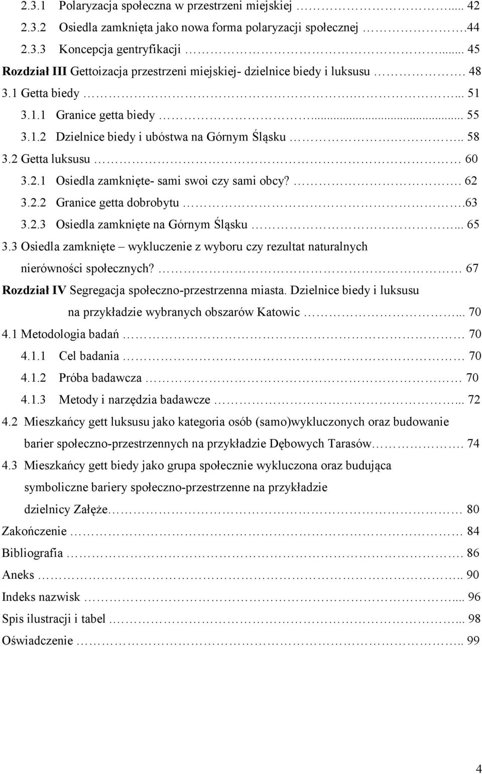 2 Getta luksusu 60 3.2.1 Osiedla zamknięte- sami swoi czy sami obcy?. 62 3.2.2 Granice getta dobrobytu.63 3.2.3 Osiedla zamknięte na Górnym Śląsku... 65 3.