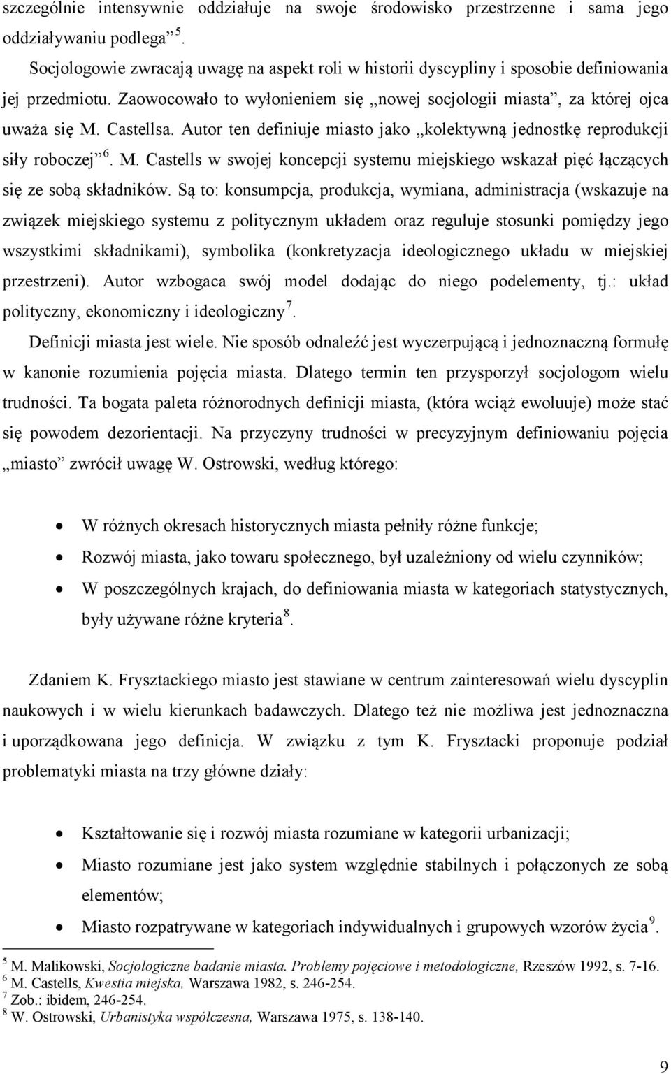 Autor ten definiuje miasto jako kolektywną jednostkę reprodukcji siły roboczej 6. M. Castells w swojej koncepcji systemu miejskiego wskazał pięć łączących się ze sobą składników.