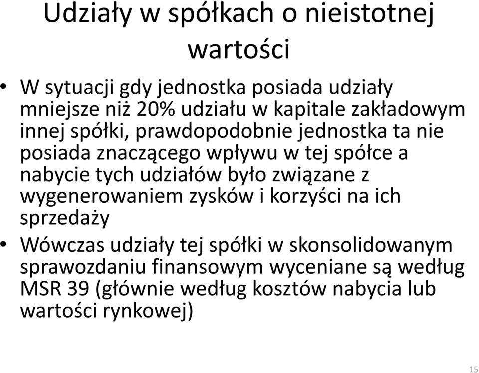 tych udziałów było związane z wygenerowaniem zysków i korzyści na ich sprzedaży Wówczas udziały tej spółki w