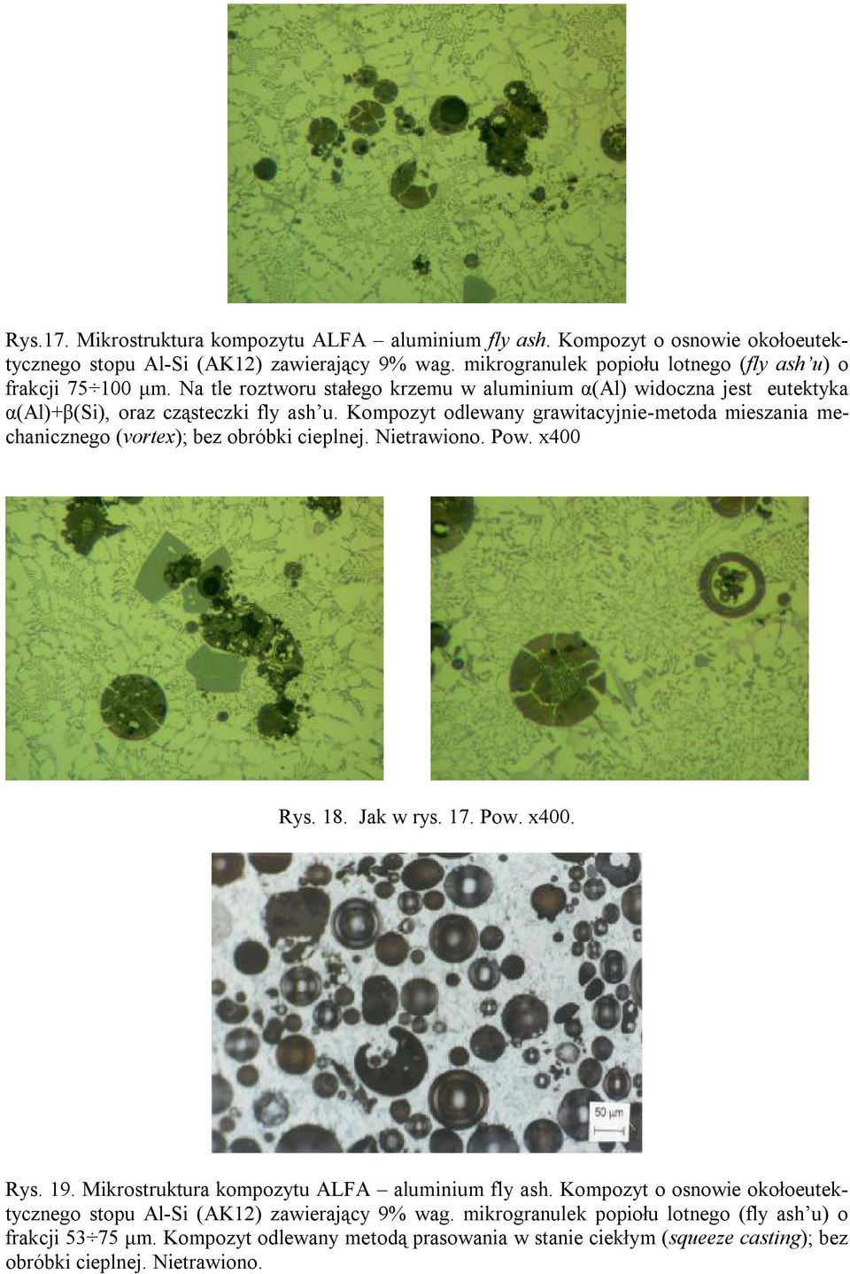 Kompozyt odlewany grawitacyjnie-metoda mieszania mechanicznego (vortex); bez obróbki cieplnej. Nietrawiono. Pow. x400 Rys. 18. Jak w rys. 17. Pow. x400. Rys. 19.