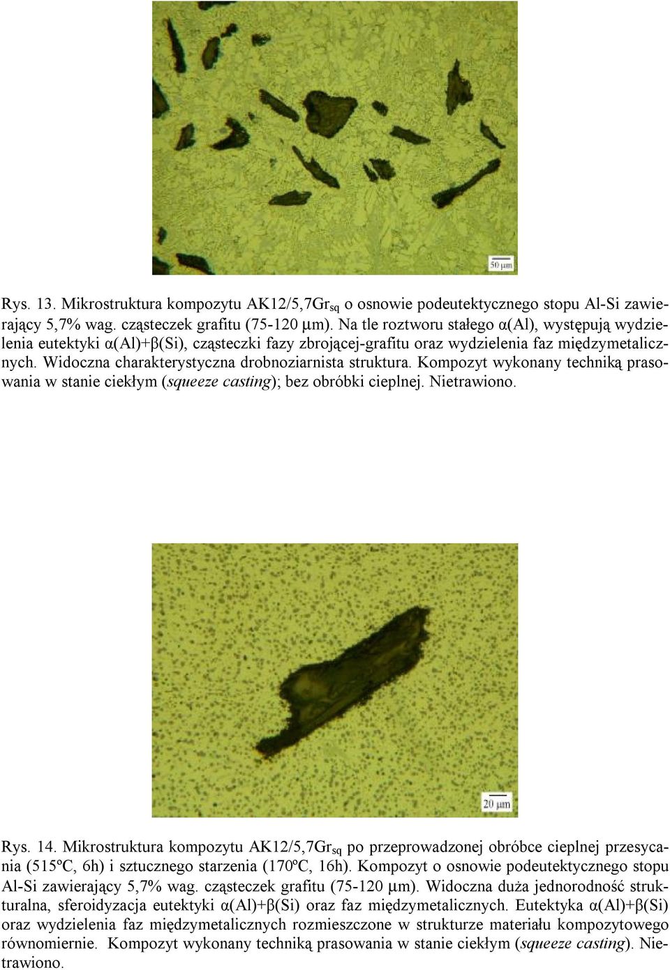 Widoczna charakterystyczna drobnoziarnista struktura. Kompozyt wykonany techniką prasowania w stanie ciekłym (squeeze casting); bez obróbki cieplnej. Nietrawiono. Rys. 14.