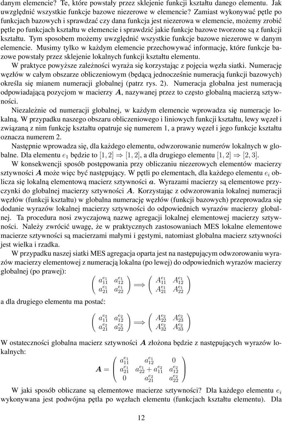 są z funkcji kształtu. Tym sposobem możemy uwzględnić wszystkie funkcje bazowe niezerowe w danym elemencie.