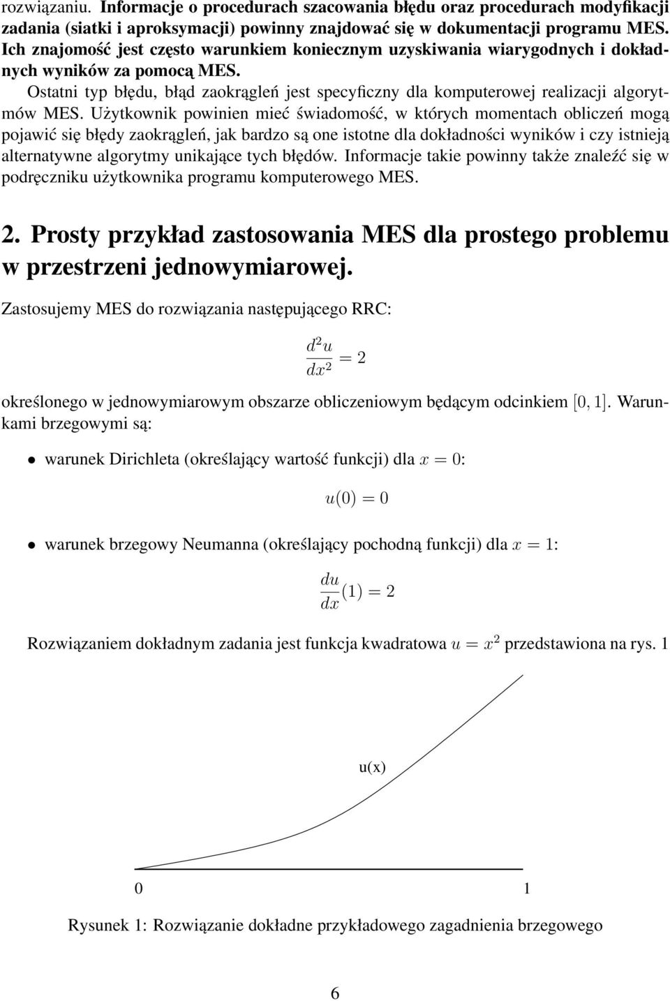 Ostatni typ błędu, błąd zaokrągleń jest specyficzny dla komputerowej realizacji algorytmów MES.