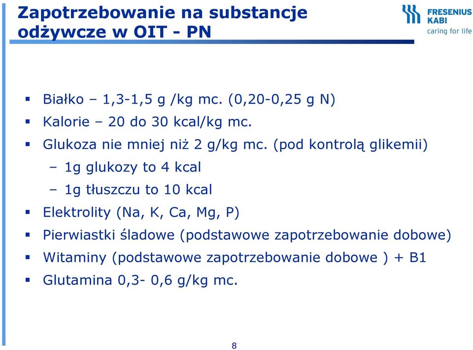 (pod kontrolą glikemii) 1g glukozy to 4 kcal 1g tłuszczu to 10 kcal Elektrolity (Na, K, Ca, Mg,