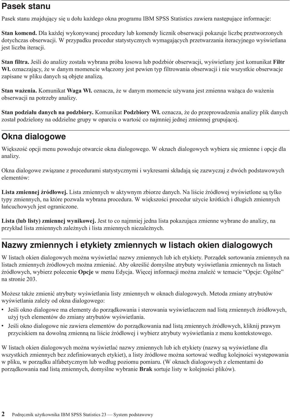 W przypadku procedur statystycznych wymagających przetwarzania iteracyjnego wyświetlana jest liczba iteracji. Stan filtra.
