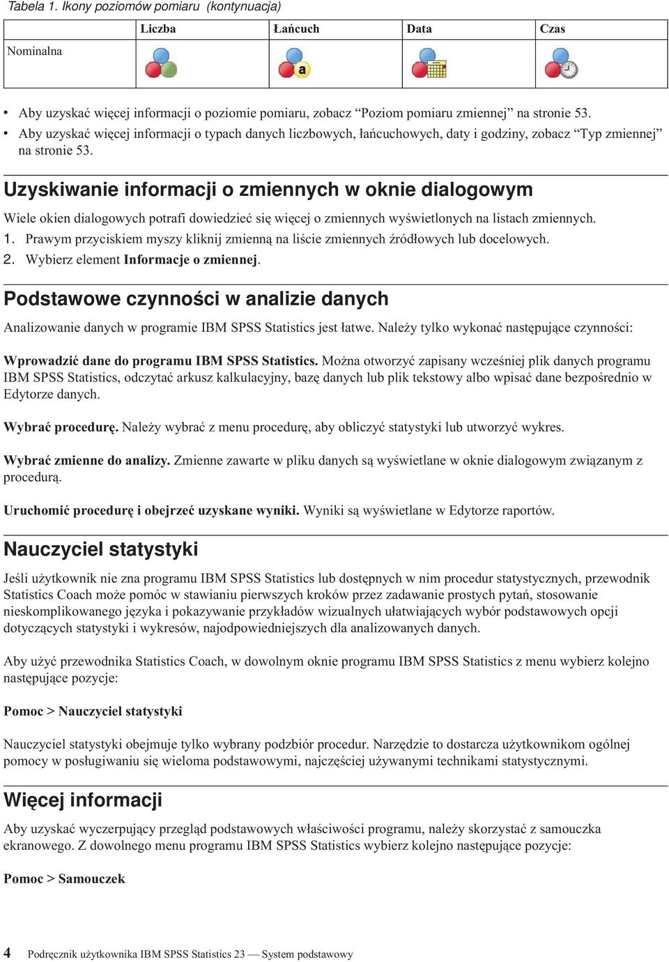 Uzyskiwanie informacji o zmiennych w oknie dialogowym Wiele okien dialogowych potrafi dowiedzieć się więcej o zmiennych wyświetlonych na listach zmiennych. 1.
