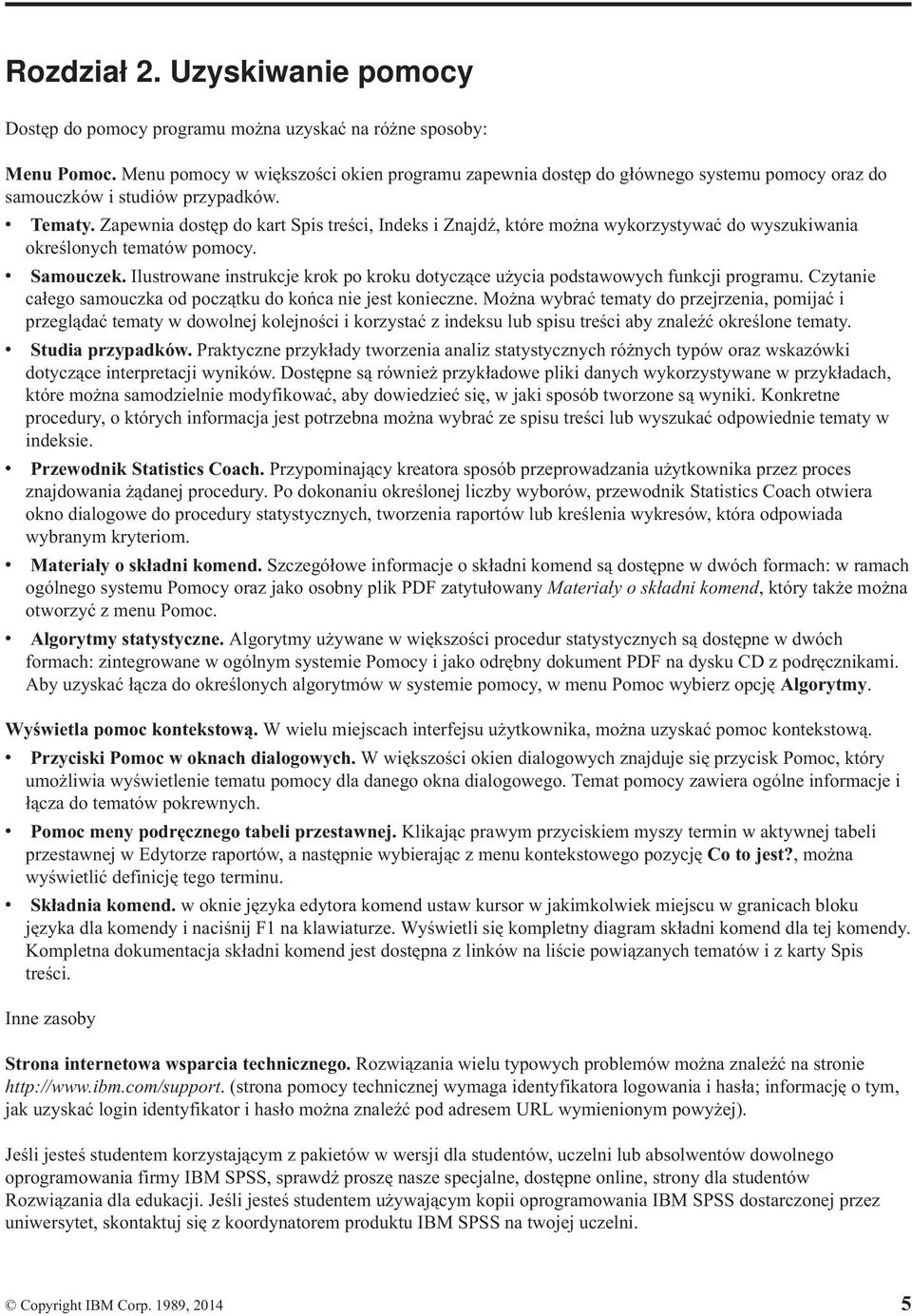 Zapewnia dostęp do kart Spis treści, Indeks i Znajdź, które można wykorzystywać do wyszukiwania określonych tematów pomocy. Samouczek.