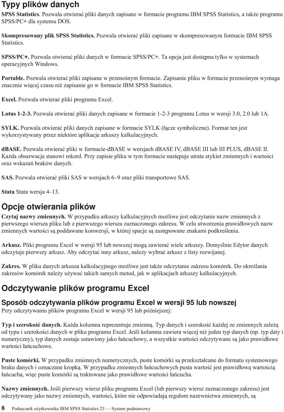 Ta opcja jest dostępna tylko w systemach operacyjnych Windows. Portable. Pozwala otwierać pliki zapisane w przenośnym formacie.
