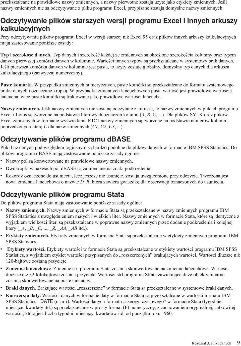 Odczytywanie plików starszych wersji programu Excel i innych arkuszy kalkulacyjnych Przy odczytywaniu plików programu Excel w wersji starszej niż Excel 95 oraz plików innych arkuszy kalkulacyjnych
