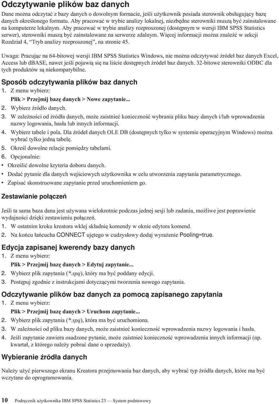 Aby pracować w trybie analizy rozproszonej (dostępnym w wersji IBM SPSS Statistics serwer), sterowniki muszą być zainstalowane na serwerze zdalnym.