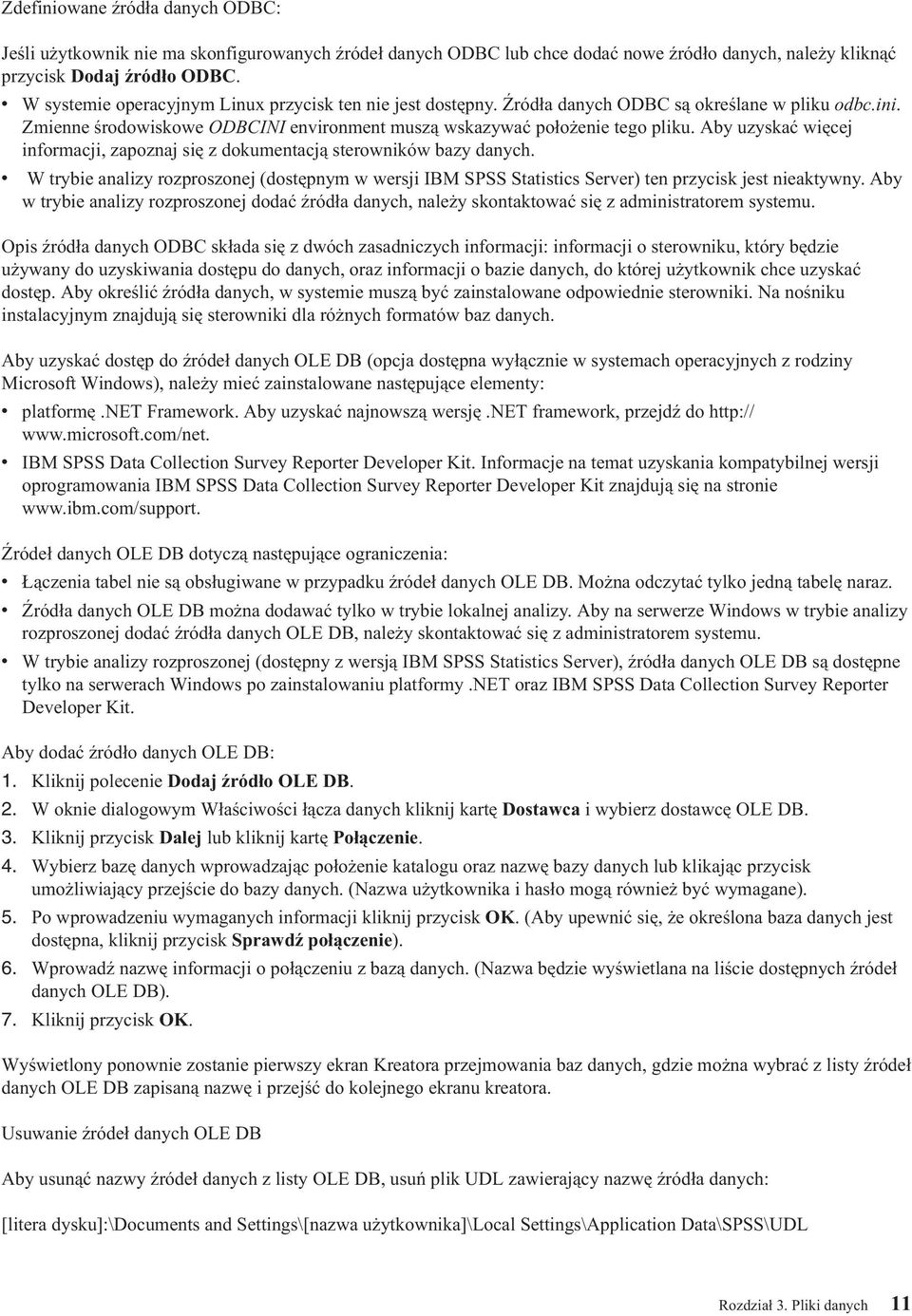 Aby uzyskać więcej informacji, zapoznaj się z dokumentacją sterowników bazy danych. v W trybie analizy rozproszonej (dostępnym w wersji IBM SPSS Statistics Server) ten przycisk jest nieaktywny.