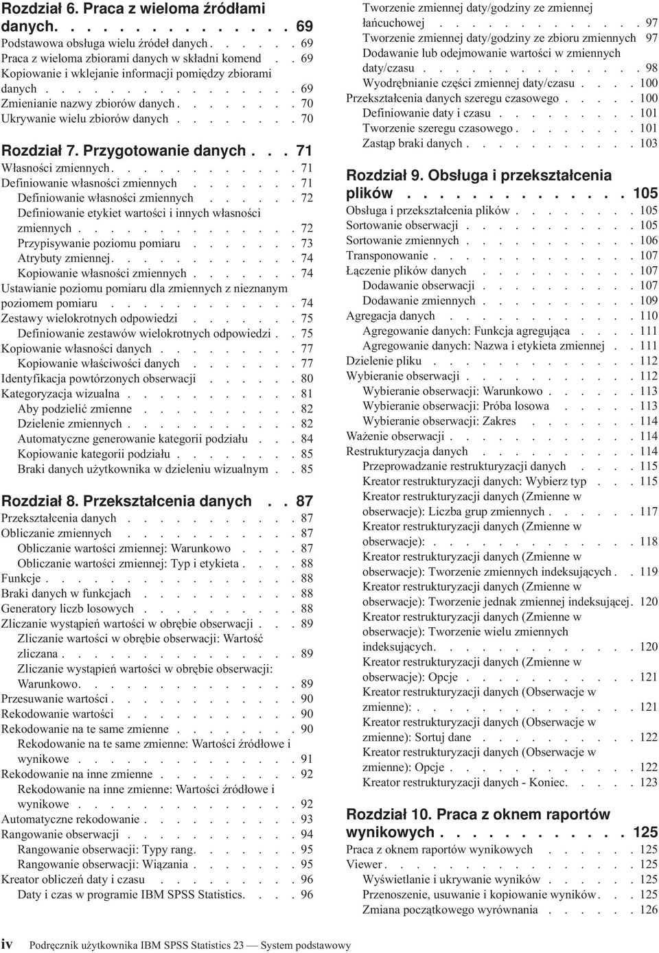Przygotowanie danych... 71 Własności zmiennych............ 71 Definiowanie własności zmiennych....... 71 Definiowanie własności zmiennych...... 72 Definiowanie etykiet wartości i innych własności zmiennych.
