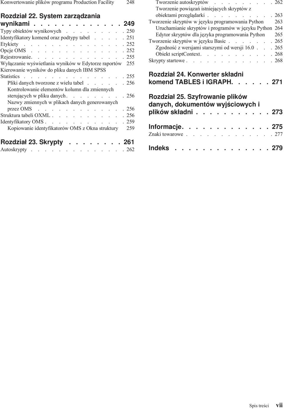 .............. 255 Pliki danych tworzone z wielu tabel...... 256 Kontrolowanie elementów kolumn dla zmiennych sterujących w pliku danych......... 256 Nazwy zmiennych w plikach danych generowanych przez OMS.