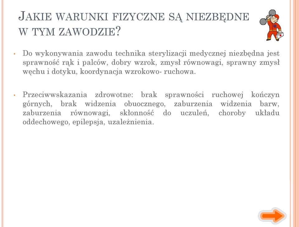 równowagi, sprawny zmysł węchu i dotyku, koordynacja wzrokowo- ruchowa.