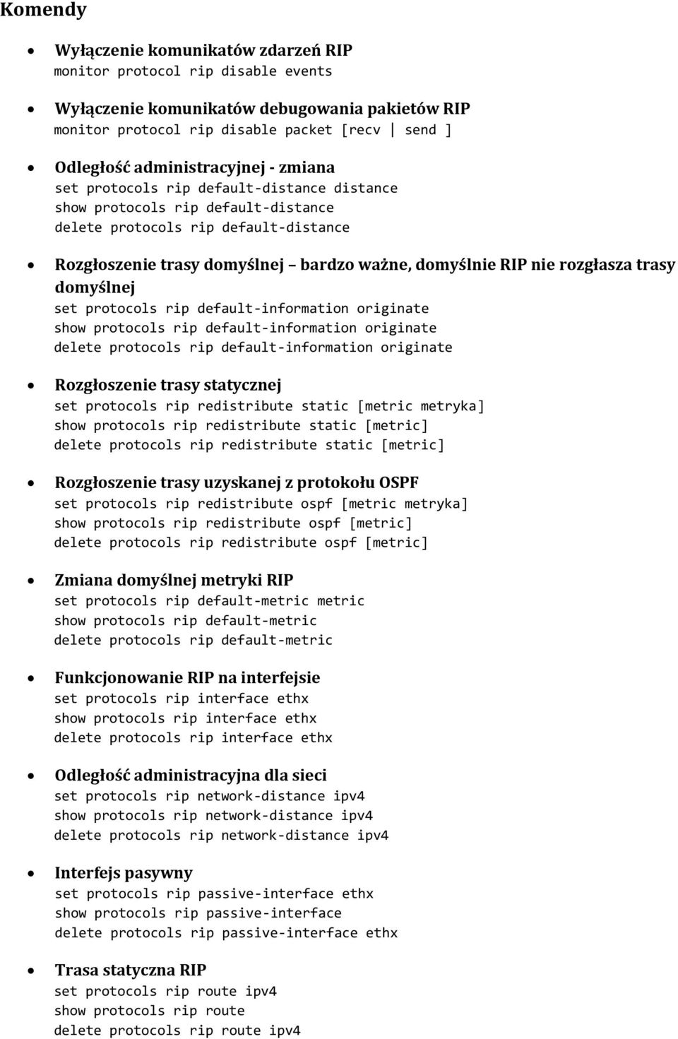 RIP nie rozgłasza trasy domyślnej set protocols rip default-information originate show protocols rip default-information originate delete protocols rip default-information originate Rozgłoszenie
