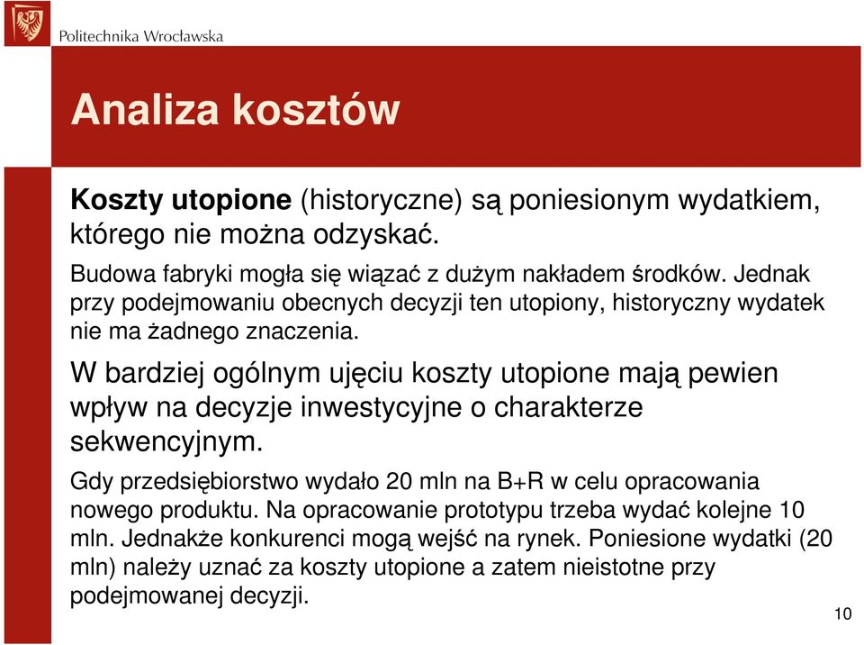 W bardziej ogólnym ujęciu koszty utopione mają pewien wpływ na decyzje inwestycyjne o charakterze sekwencyjnym.