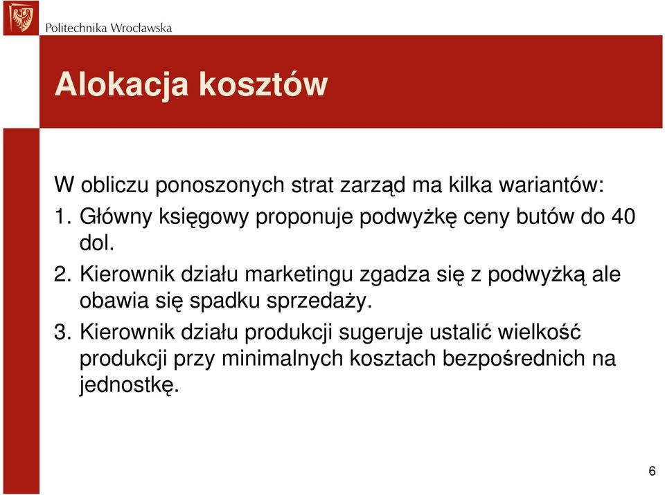 Kierownik działu marketingu zgadza się z podwyŝką ale obawia się spadku sprzedaŝy. 3.