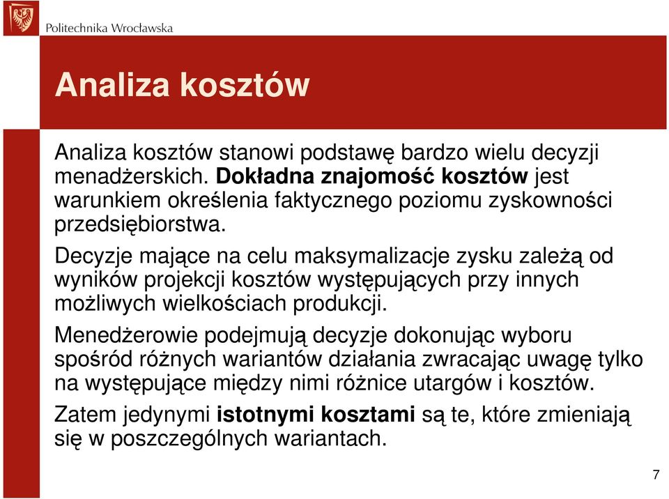 Decyzje mające na celu maksymalizacje zysku zaleŝą od wyników projekcji kosztów występujących przy innych moŝliwych wielkościach produkcji.