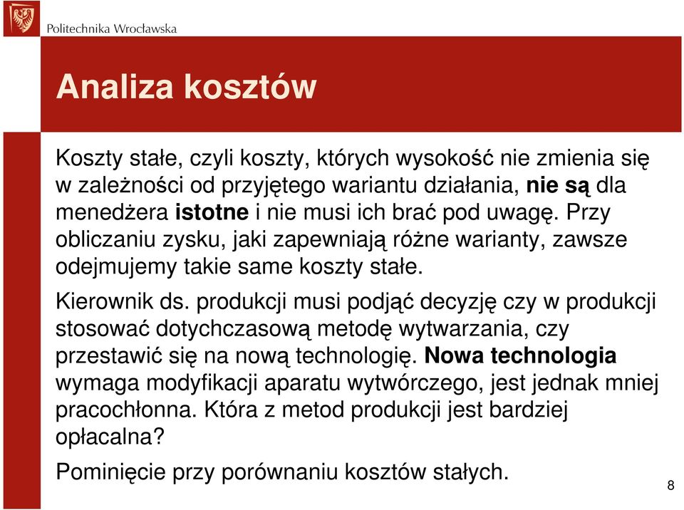 produkcji musi podjąć decyzję czy w produkcji stosować dotychczasową metodę wytwarzania, czy przestawić się na nową technologię.