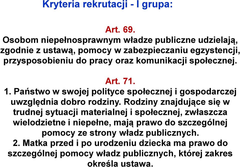 komunikacji społecznej. Art. 71. 1. Państwo w swojej polityce społecznej i gospodarczej uwzględnia dobro rodziny.