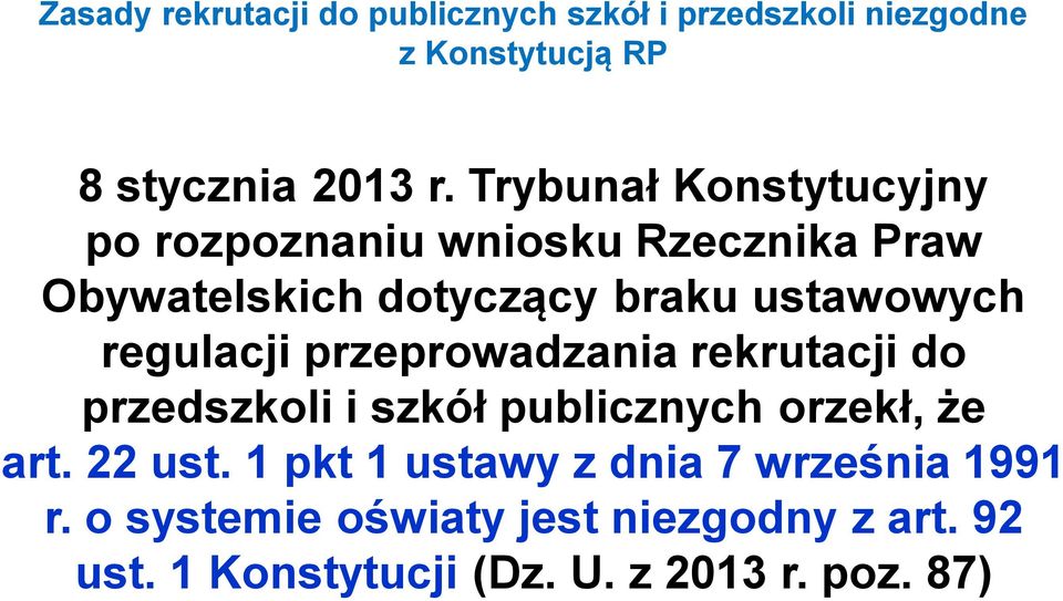 regulacji przeprowadzania rekrutacji do przedszkoli i szkół publicznych orzekł, że art. 22 ust.