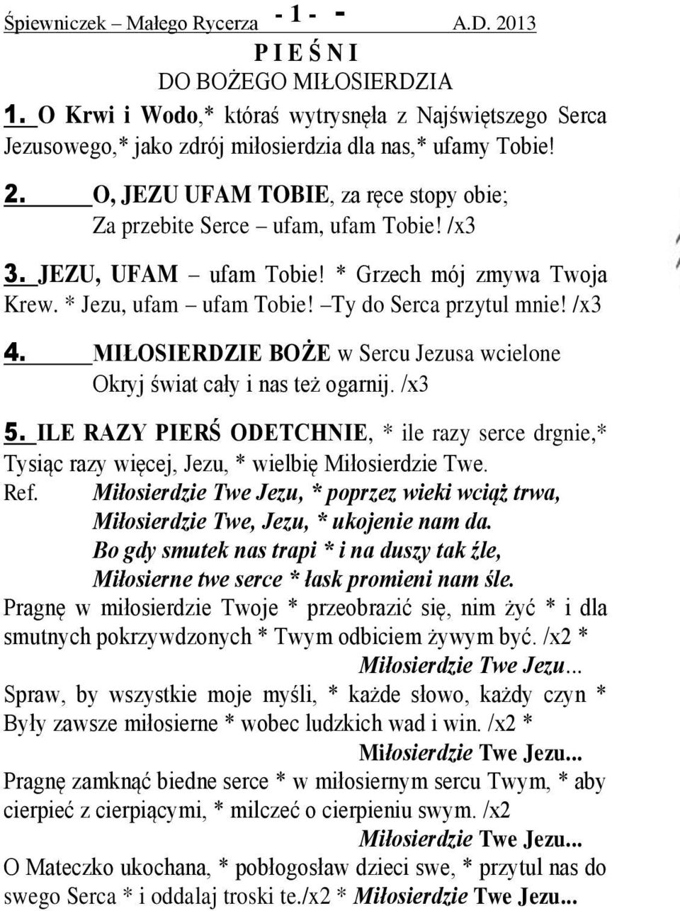 /x3 5. ILE RAZY PIERŚ ODETCHNIE, * ile razy serce drgnie,* Tysiąc razy więcej, Jezu, * wielbię Miłosierdzie Twe. Ref.