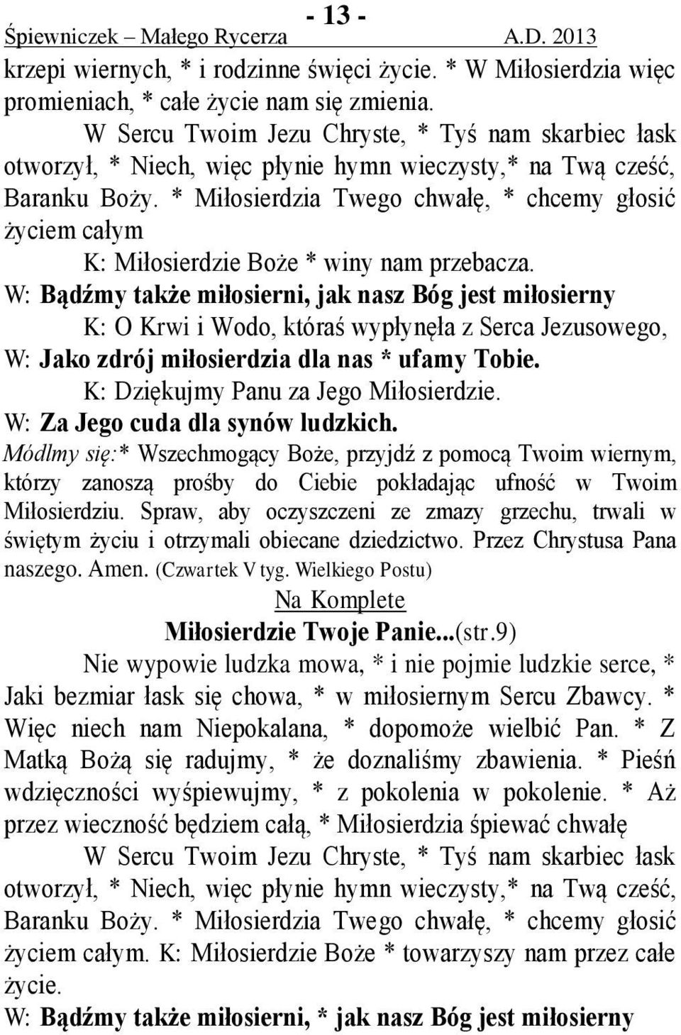 * Miłosierdzia Twego chwałę, * chcemy głosić życiem całym K: Miłosierdzie Boże * winy nam przebacza.