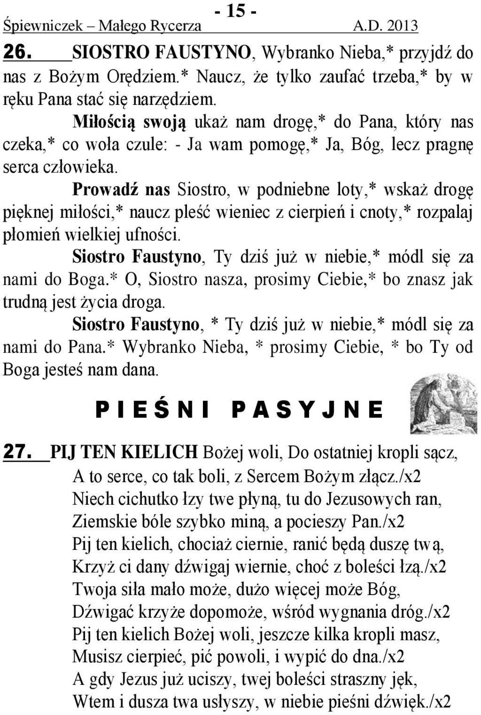 Prowadź nas Siostro, w podniebne loty,* wskaż drogę pięknej miłości,* naucz pleść wieniec z cierpień i cnoty,* rozpalaj płomień wielkiej ufności.