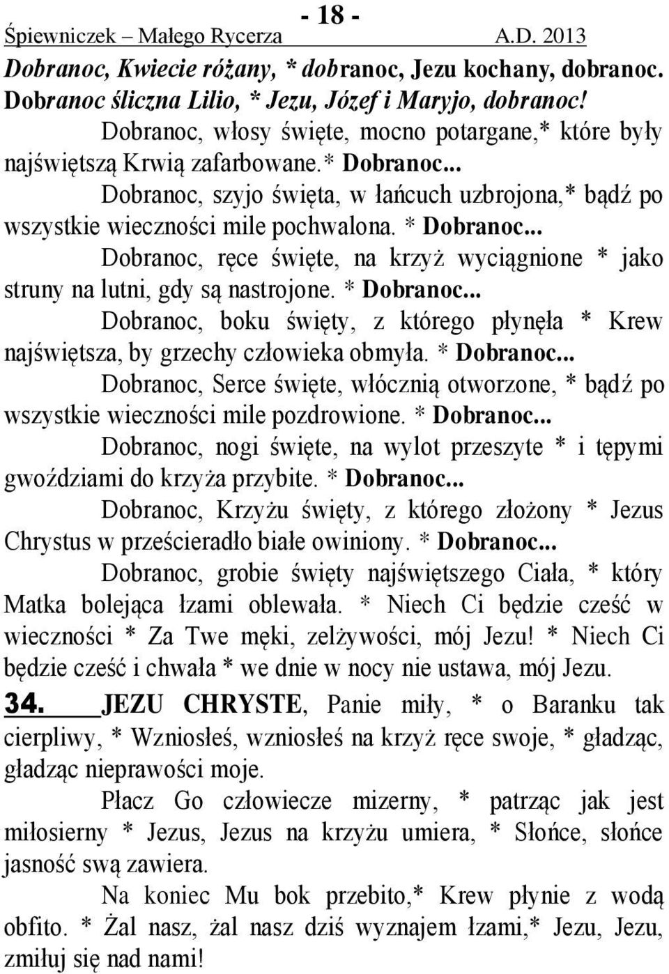 .. Dobranoc, ręce święte, na krzyż wyciągnione * jako struny na lutni, gdy są nastrojone. * Dobranoc... Dobranoc, boku święty, z którego płynęła * Krew najświętsza, by grzechy człowieka obmyła.
