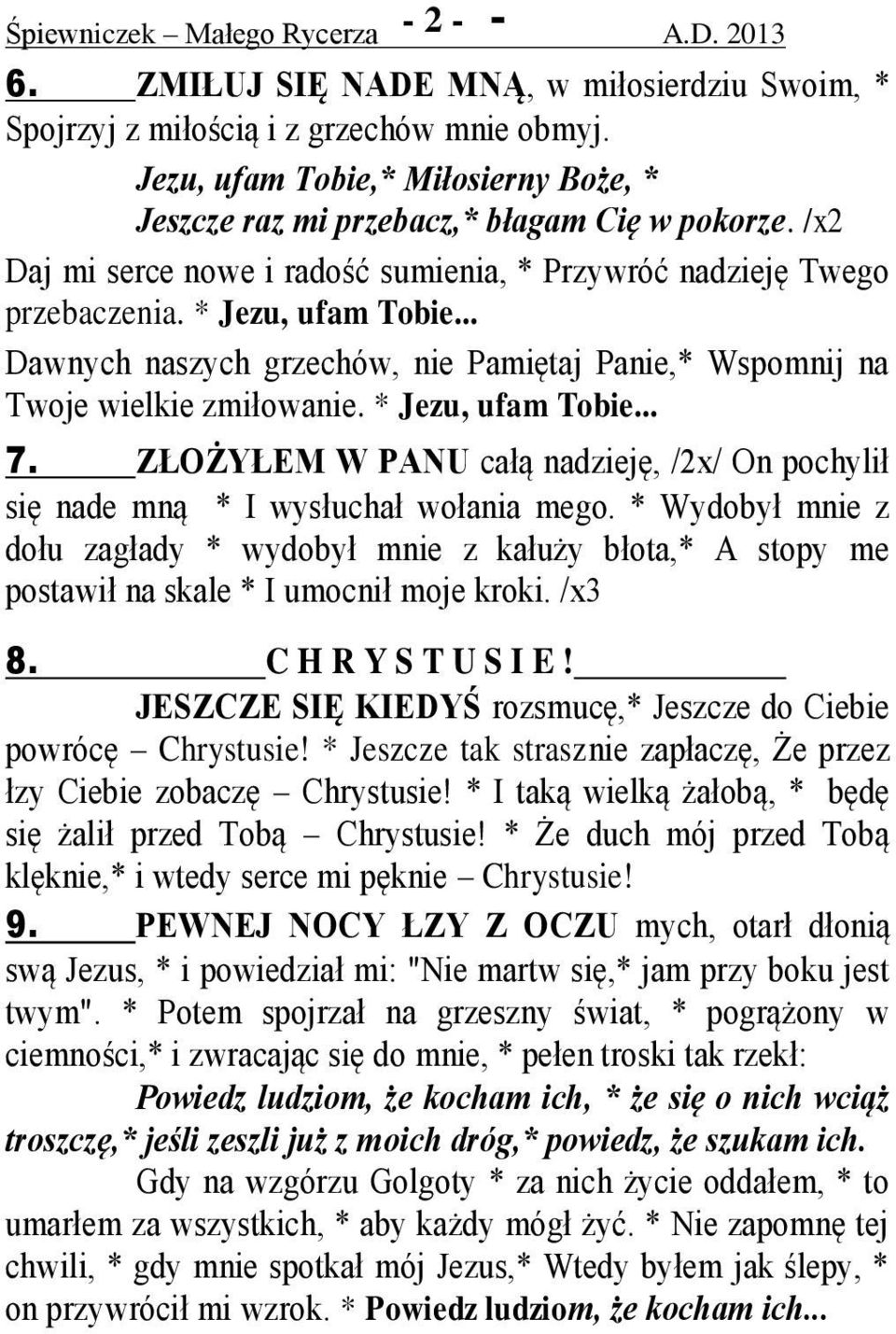 .. Dawnych naszych grzechów, nie Pamiętaj Panie,* Wspomnij na Twoje wielkie zmiłowanie. * Jezu, ufam Tobie... 7.