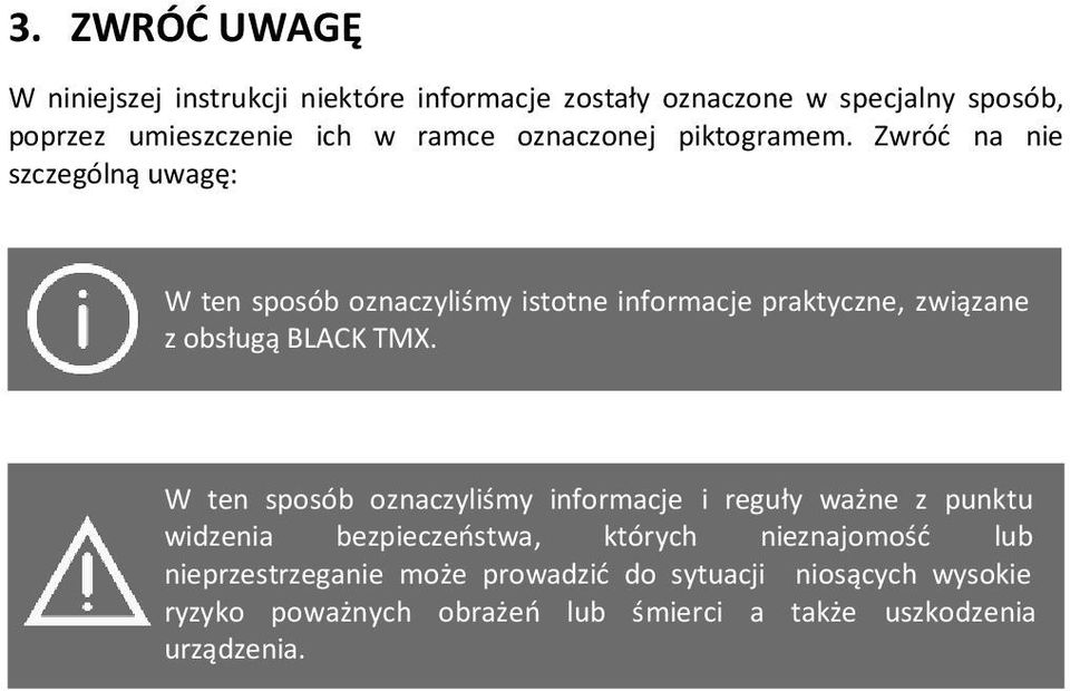Zwróć na nie szczególną uwagę: W ten sposób oznaczyliśmy istotne informacje praktyczne, związane z obsługą BLACK TMX.
