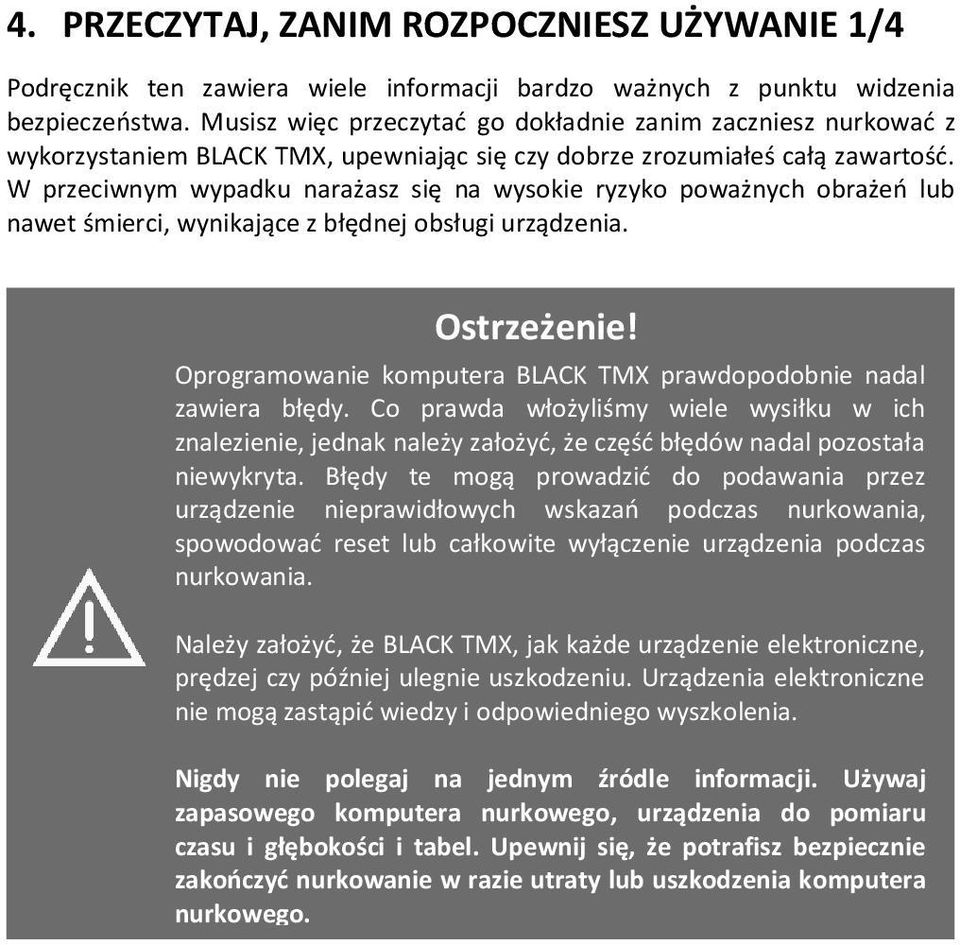 W przeciwnym wypadku narażasz się na wysokie ryzyko poważnych obrażeń lub nawet śmierci, wynikające z błędnej obsługi urządzenia. Ostrzeżenie!