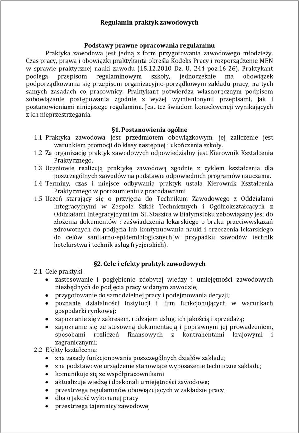 Praktykant podlega przepisom regulaminowym szkoły, jednocześnie ma obowiązek podporządkowania się przepisom organizacyjno-porządkowym zakładu pracy, na tych samych zasadach co pracownicy.