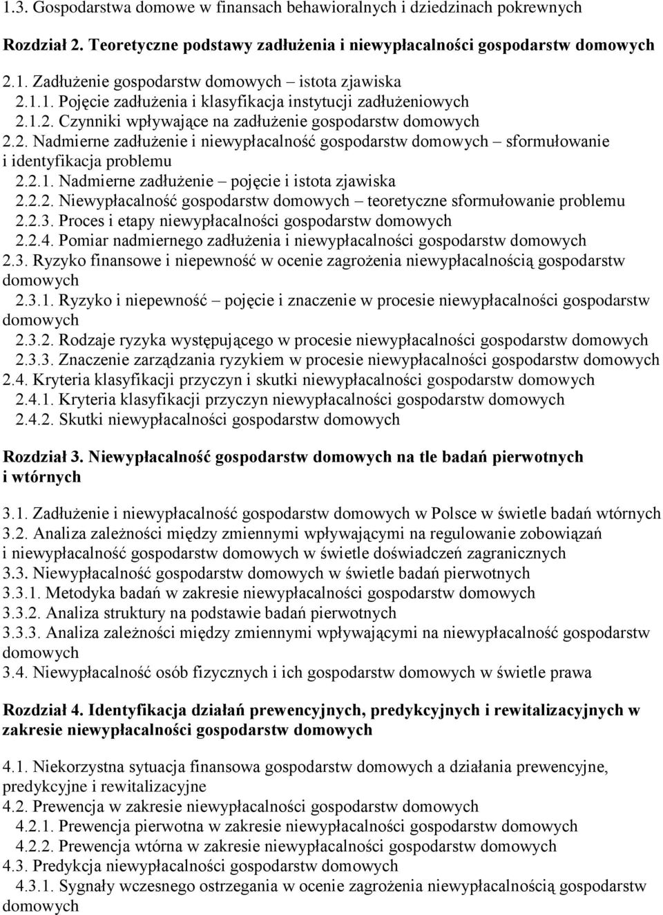 2.2. Niewypłacalność gospodarstw teoretyczne sformułowanie problemu 2.2.3. Proces i etapy niewypłacalności gospodarstw 2.2.4. Pomiar nadmiernego zadłużenia i niewypłacalności gospodarstw 2.3. Ryzyko finansowe i niepewność w ocenie zagrożenia niewypłacalnością gospodarstw 2.