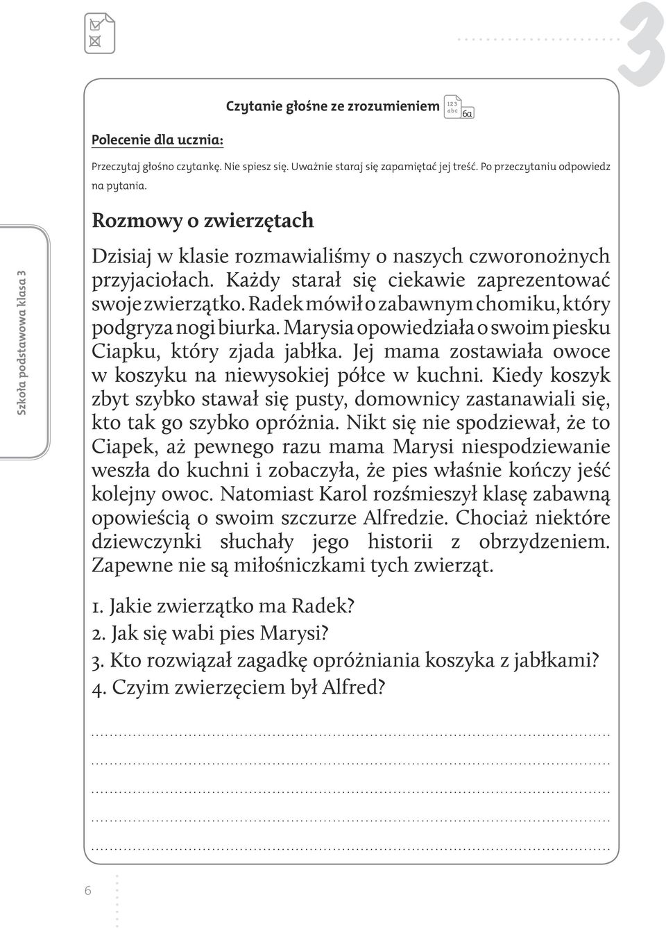 Radek mówił o zabawnym chomiku, który podgryza nogi biurka. Marysia opowiedziała o swoim piesku Ciapku, który zjada jabłka. Jej mama zostawiała owoce w koszyku na niewysokiej półce w kuchni.