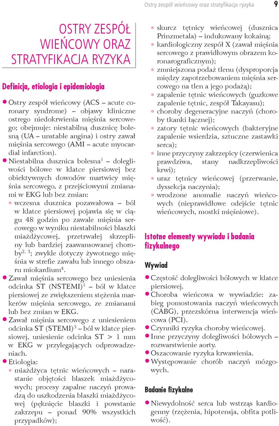 Niestabilna dusznica bolesna 1 dolegliwości bólowe w klatce piersiowej bez obiektywnych dowodów martwicy mięśnia sercowego, z przejściowymi zmianami w EKG lub bez zmian: wczesna dusznica pozawałowa