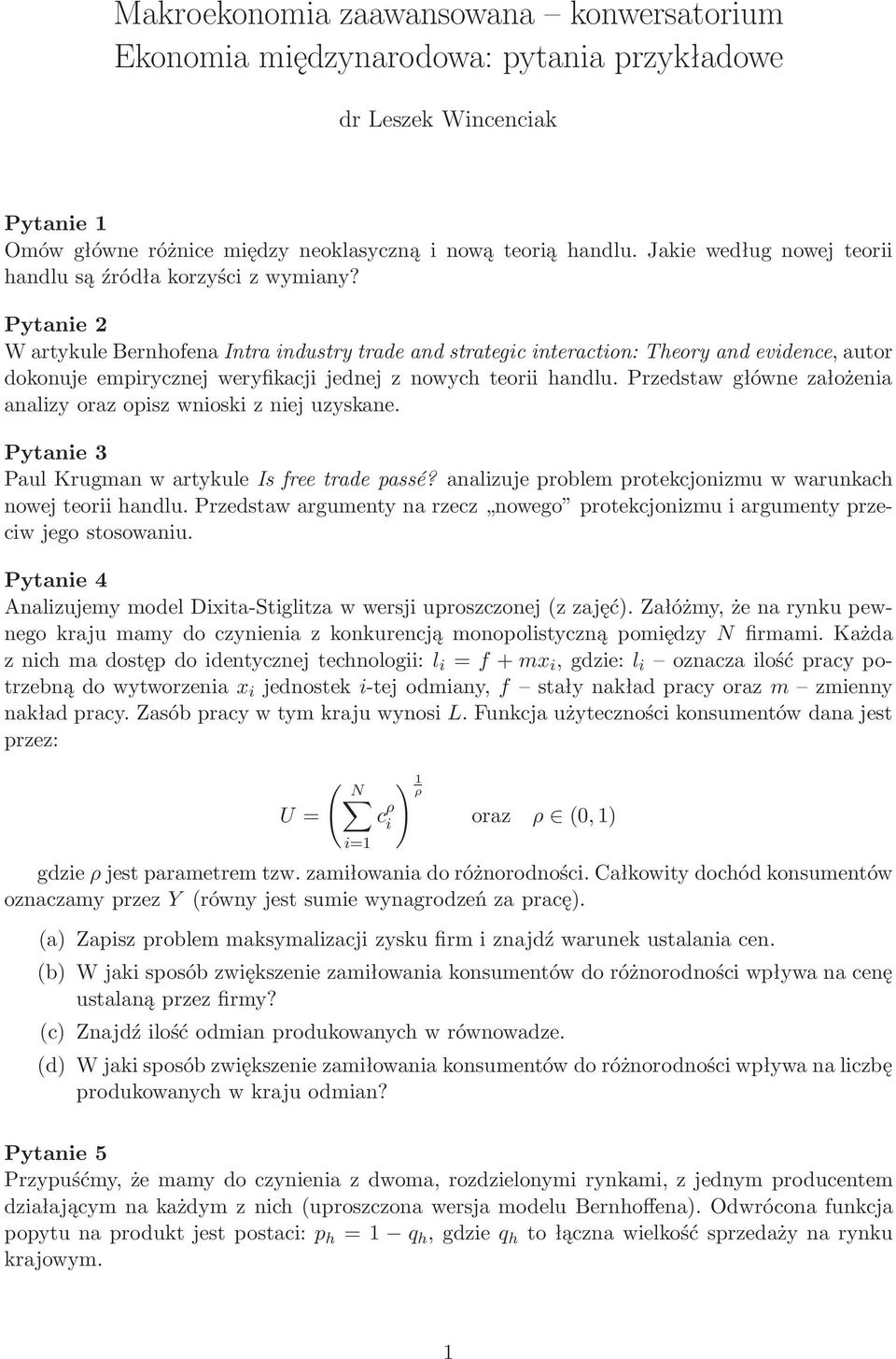 Pytanie 2 W artykule Bernhofena Intra industry trade and strategic interaction: Theory and evidence, autor dokonuje empirycznej weryfikacji jednej z nowych teorii handlu.