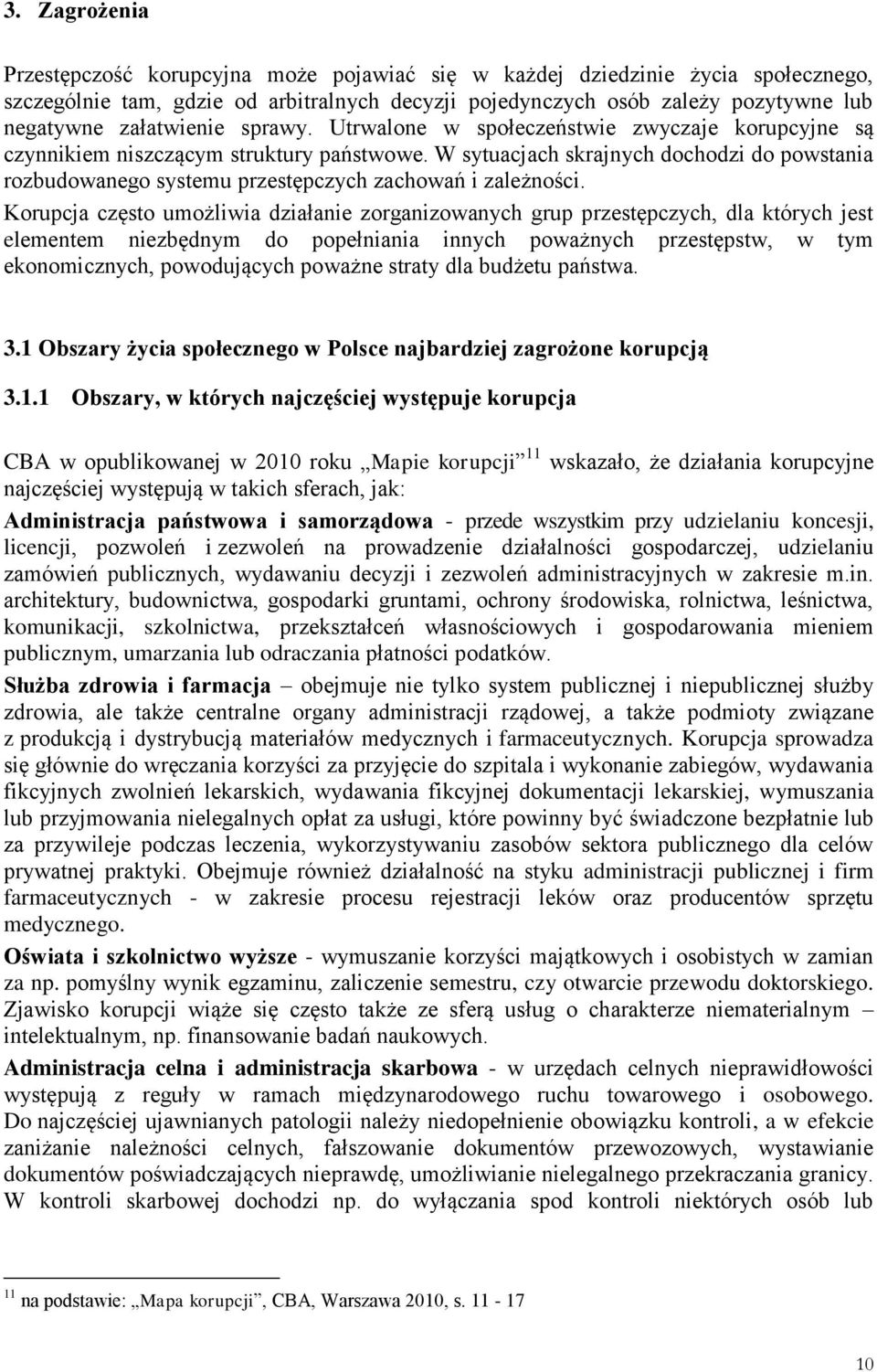 W sytuacjach skrajnych dochodzi do powstania rozbudowanego systemu przestępczych zachowań i zależności.