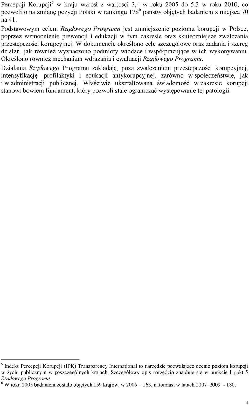 W dokumencie określono cele szczegółowe oraz zadania i szereg działań, jak również wyznaczono podmioty wiodące i współpracujące w ich wykonywaniu.