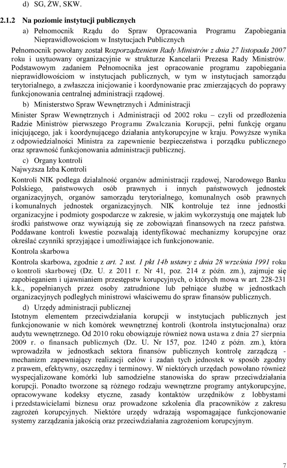 Ministrów z dnia 27 listopada 2007 roku i usytuowany organizacyjnie w strukturze Kancelarii Prezesa Rady Ministrów.