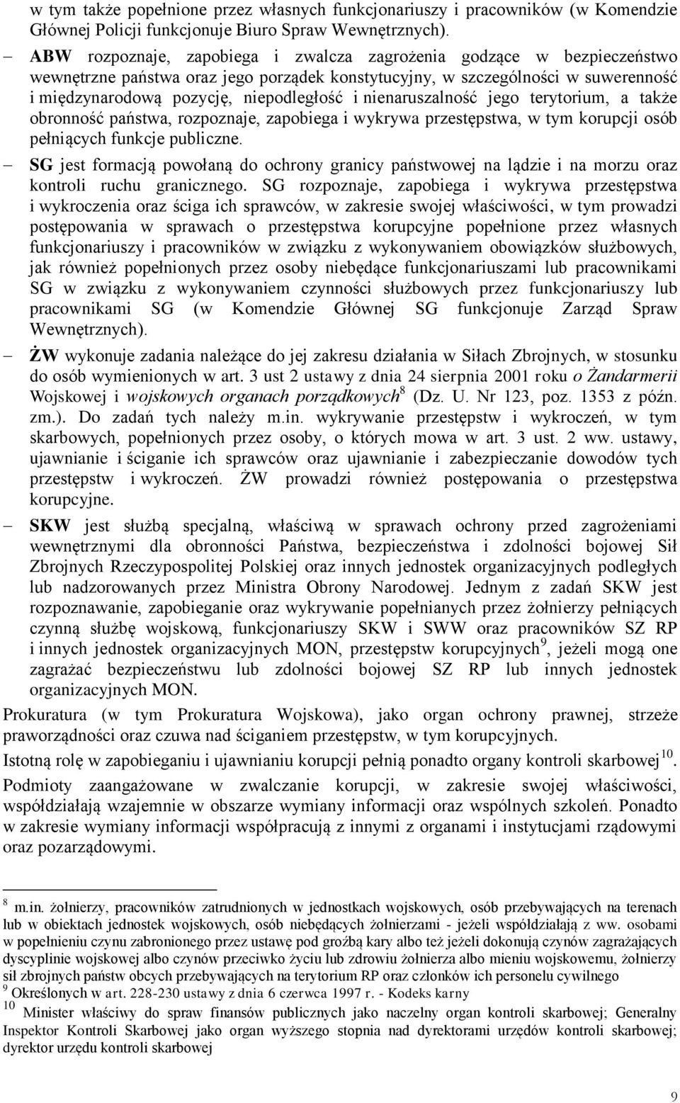 nienaruszalność jego terytorium, a także obronność państwa, rozpoznaje, zapobiega i wykrywa przestępstwa, w tym korupcji osób pełniących funkcje publiczne.