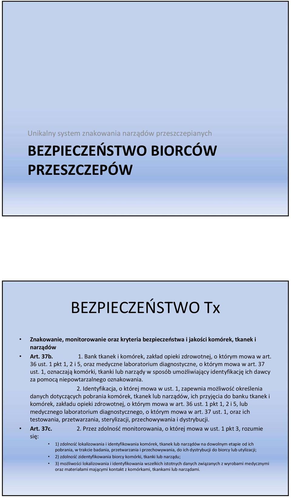 1, oznaczają komórki, tkanki lub narządy w sposób umożliwiający identyfikację ich dawcy za pomocą niepowtarzalnego oznakowania. 2. Identyfikacja, o której mowa w ust.