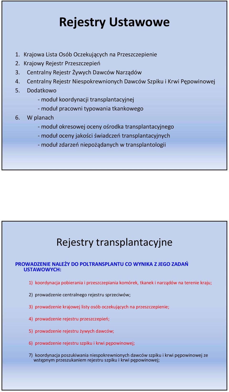 W planach moduł okresowej oceny ośrodka transplantacyjnego moduł oceny jakości świadczeń transplantacyjnych moduł zdarzeń niepożądanych w transplantologii Rejestry transplantacyjne PROWADZENIE NALEŻY
