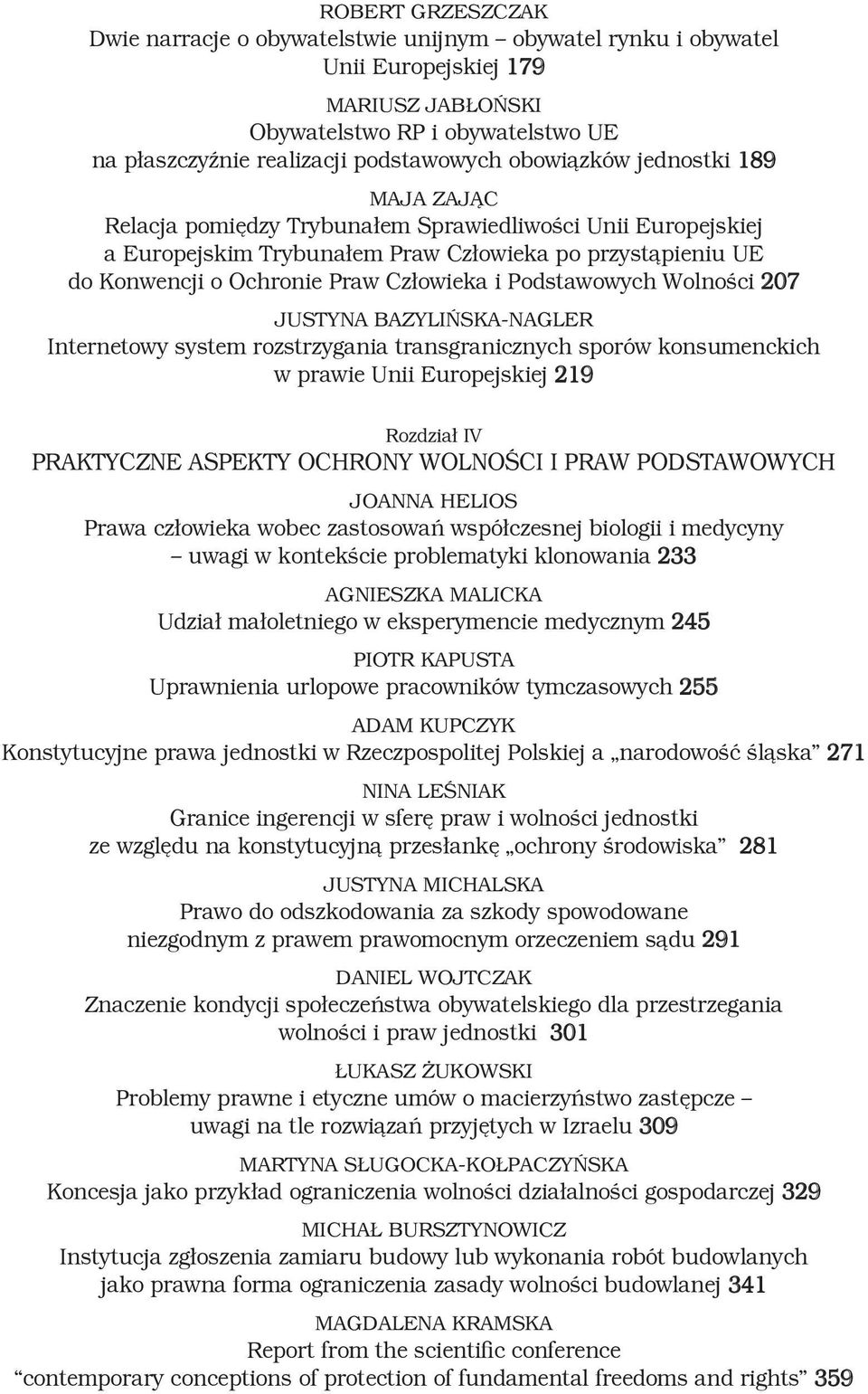 Podstawowych Wolności 207 Justyna Bazylińska-Nagler Internetowy system rozstrzygania transgranicznych sporów konsumenckich w prawie Unii Europejskiej 219 Rozdział IV PRAKTYCZNE ASPEKTY OCHRONY