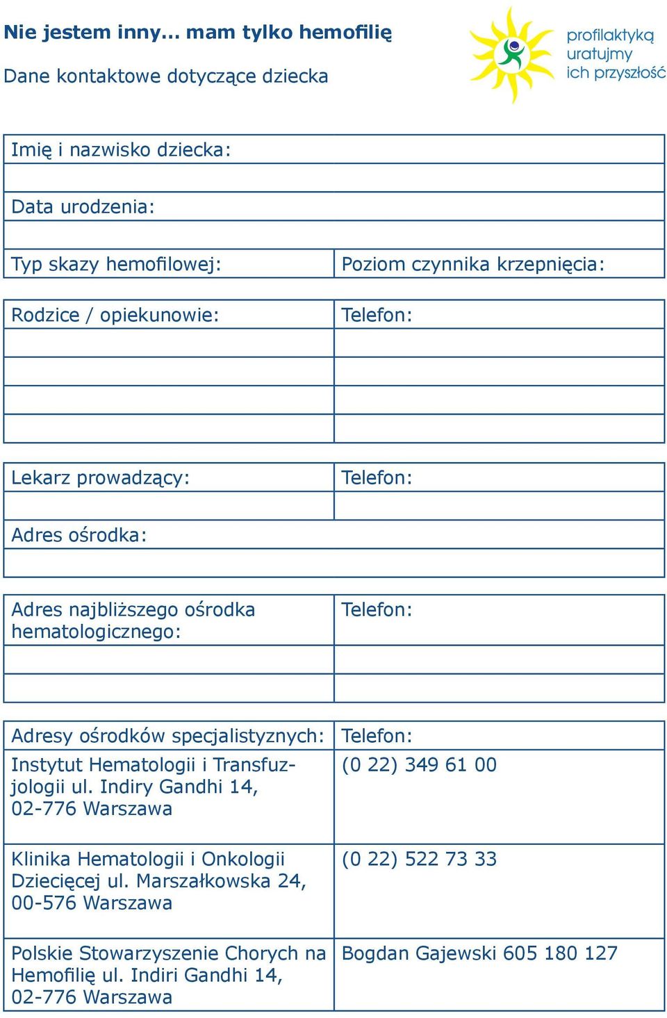 specjalistyznych: Instytut Hematologii i Transfuzjologii ul. Indiry Gandhi 14, 02-776 Warszawa Klinika Hematologii i Onkologii Dziecięcej ul.