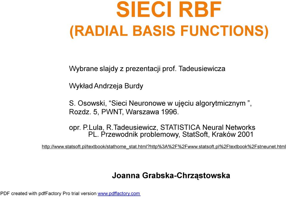 Tadeusiewicz, STATISTICA Neural Networks PL. Przewodnik problemowy, StatSoft, Kraków 2001 http://www.