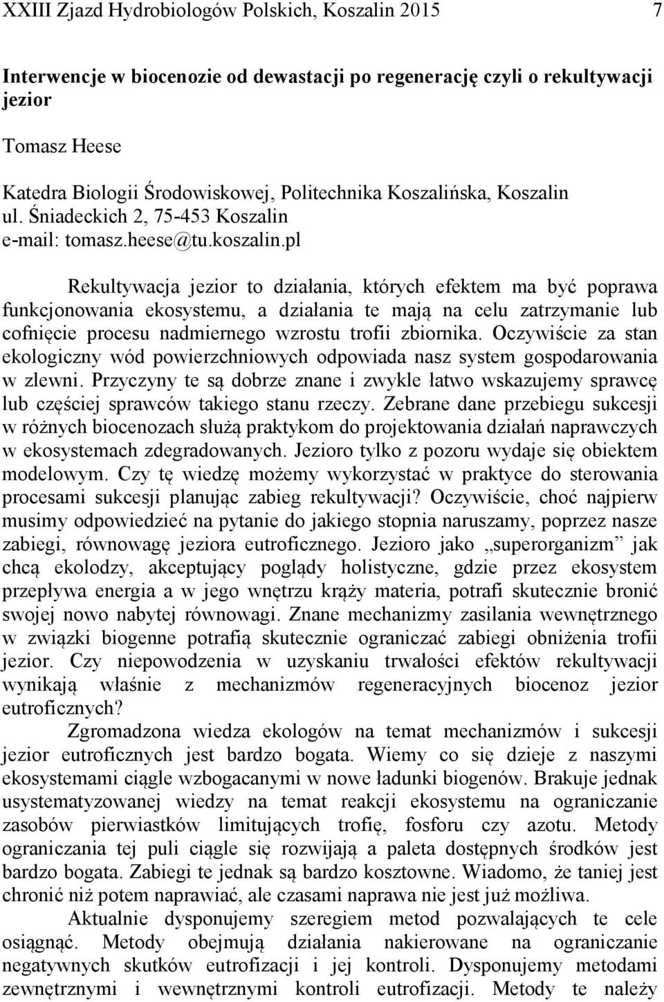 pl Rekultywacja jezior to działania, których efektem ma być poprawa funkcjonowania ekosystemu, a działania te mają na celu zatrzymanie lub cofnięcie procesu nadmiernego wzrostu trofii zbiornika.